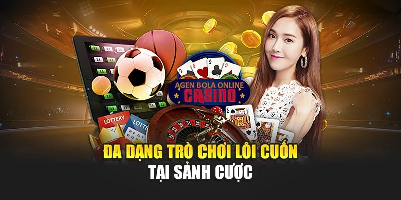 Đa dạng trò chơi lôi cuốn tại sảnh cược