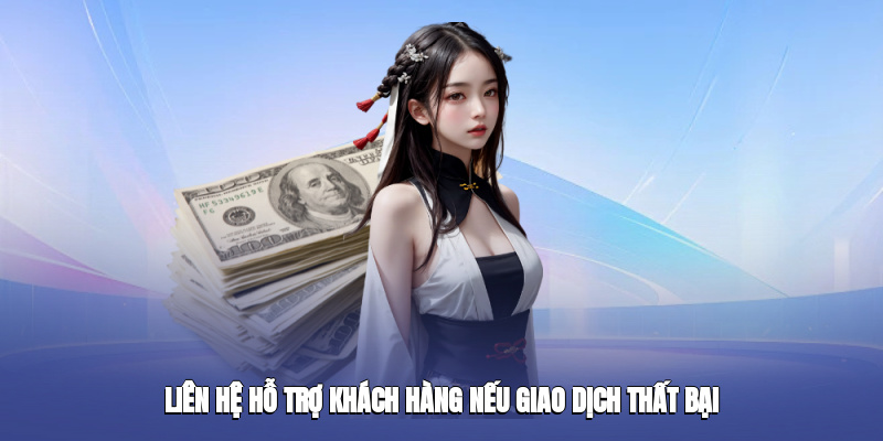 Liên hệ hỗ trợ khách hàng nếu giao dịch thất bại