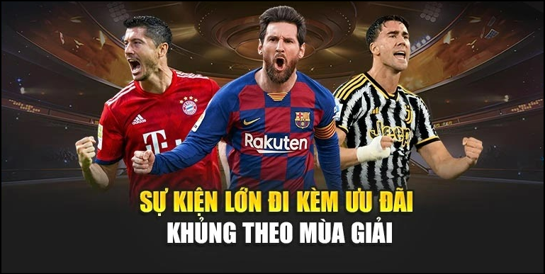 Sự kiện lớn đi kèm ưu đãi khủng theo mùa giải